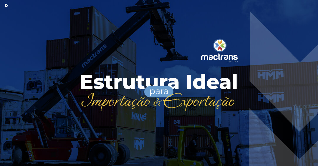 Estrutura Ideal para Importação e Exportação - Mactrans Terminais e Transporte de Cargas